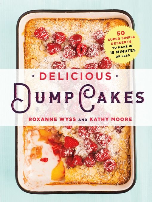 Title details for Delicious Dump Cakes by Roxanne Wyss - Wait list